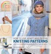 How To Use, Adapt And Design Knitting Patterns