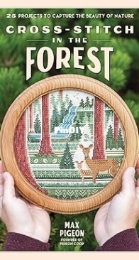 Max Pigeon - Cross-Stitch in the Forest: 25 Projects to Capture the Beauty of Nature