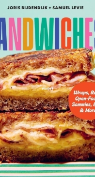 Sandwiches!: Wraps, Rolls, Open-Faced Sammies, Buns & More by Joris Bijdendijk and Samuel Levie