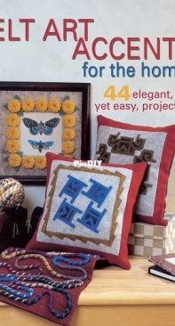 Felt Art Accents for the Home: 44 Elegant, Yet Easy, Projects by Trice Boerens 2003
