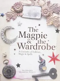 The Magpie and the Wardrobe by Sam McKechnie And Alexandrine Portelli