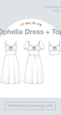 Oh Me Oh My Sewing - Ophelia Dress and Top - Sizes 00 -26