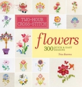Two-Hour Cross-Stitch-Flowers 300 Quick and Easy Designs 2012  by Trice Boerens