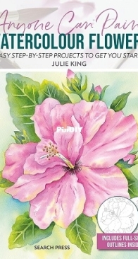 Anyone Can Paint Watercolour Flowers: 6 easy step-by-step projects to get you started / 2024