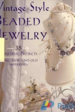 Vintage-Style Beaded Jewelry-35 Beautiful Projects Using New and Old Materials by Deborah Schneebeli-Morrell 2011