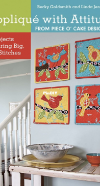 Appliqué with Attitude - From Piece OCake Designs - Becky Goldsmith and Linda Jenkins