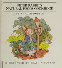 Peter Rabbits Natural Foods Cookbook by Dobrin Arnold