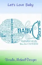 Ursula Michael Designs - Lets Love Baby