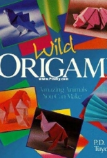 Wild Origami - Amazing Animals You Can Make - P.D. Tuyen