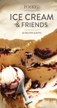 Ice Cream and Friends - 60 Recipes and Riffs by Editors of Food52 2017
