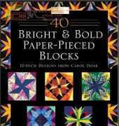 40 Bright and Bold Paper-Pieced Blocks by Carol Doak