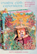 Creative Cloth Explorations by Patti Medaris Culea