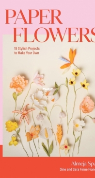 Paper Flowers: 15 Stylish Projects To Make Your Own - Sine Finne Frandsen, Sara Finne Frandsen - 2024