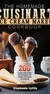 The Homemade Cuisinart Ice Cream Maker Cookbook by Stephanie Lyttle
