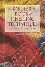 Nancie M. Wiseman - The Knitters Book of Finishing Techniques