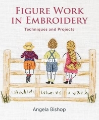 Figure Work in Embroidery - Techniques and Projects  - Angela Bishop