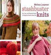 Stashbuster Knits: Tips, Tricks, and 21 Beautiful Projects