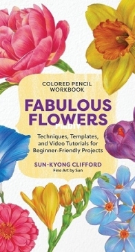 Colored Pencil Workbook: Fabulous Flowers 2025