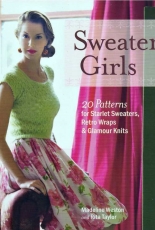 Sweater Girls: 20 Patterns for Starlet Sweaters, Retro Wraps, and Glamour Knits