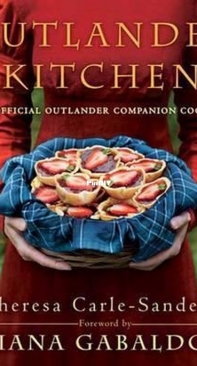 Theresa Carle-Sanders - Outlander Kitchen, The Official Outlander Companion Cookbook