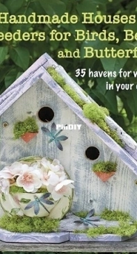 Handmade Houses and Feeders for Birds, Bees, and Butterflies by M. McKee-Orsini