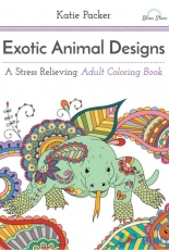 Exotic Animal Designs: A Stress Relieving Adult Coloring Book by  Katie Packer