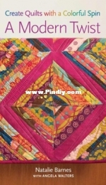 A Modern Twist Create Quilts With a Colorful Spin by Natalie Barnes