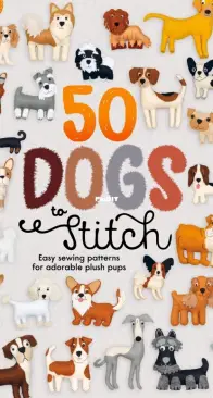 50 Dogs to Stitch - Easy Sewing Patterns for Adorable Plush Pups