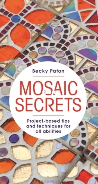 Mosaic Secrets: Project-based Tips and Techniques for all Abilities by Becky Paton - 2025