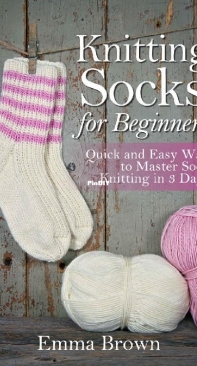 Knitting Socks For Beginners - Emma Brown