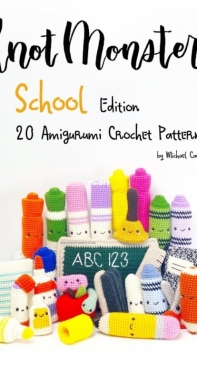 Knot Monsters - Michael Cao - School edition: 20 Amigurumi Crochet Patterns