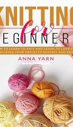 Knitting For Beginners by Anna Yarn