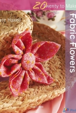 20 to Make Fabric Flowers by Kate Haxell