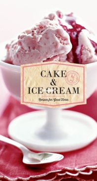 Cake And Ice Cream - Recipes For Good Times by Chronical Books LLC