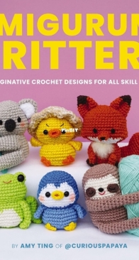 Amigurumi Critters: 25 Imaginative Crochet Designs for All Skill Levels - Amy Ting - Curious Papaya - 2025