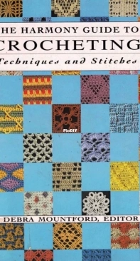 The Harmony Guide To Crocheting: Techniques and Stitches - Debra Mountford