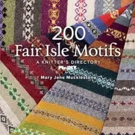 200 Fair Isle Designs Knitting Charts, Combination Designs, and Colour Variations Mary Jane Mucklestone
