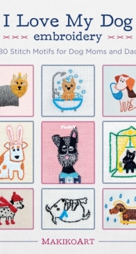 Oksana Kokovkina - I Love My Dog Embroidery : 380 Stitch Motifs for Dog Moms and Dads
