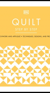 Quilt Step By Step: Patchwork And Appliqué, Techniques, Designs, And Projects
