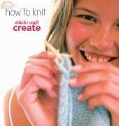 Stitch Craft Create How To Knit: A Beginner’s Guide 2015