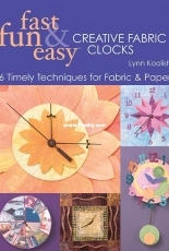 Fast, Fun & Easy Creative Fabric Clocks - Lynn Koolish