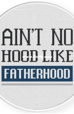 Daily Cross Stitch  - Ain’t No Hood Like Fatherhood