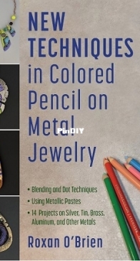 New Techniques in Colored Pencil on Metal Jewelry by Roxan O'Brien  / 2025