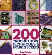 St. Martins Press - Jan Eaton - 200 Crochet Tips, Techniques & Trade Secrets 2007