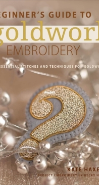 Beginner's Guide to Goldwork Embroidery  - Essential Stitches and Techniques for Goldwork -  Kate Haxell