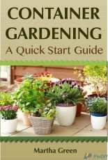 Container Gardening  A Quick Start Guide - Martha Green