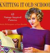 Knitting It Old School: 43 Vintage Inspired Designs