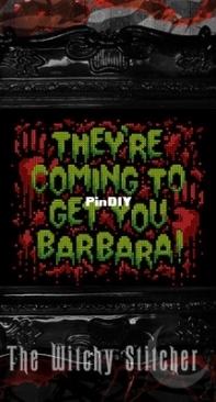 Witchy Stitcher - Theyre Coming To Get You Barbara