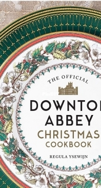 The Official Downton Abbey Christmas Cookbook by Regula Ysewijn
