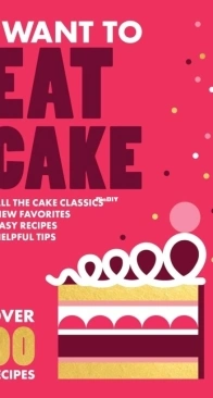 I Want to Eat Cake: Over 90 Recipes for Snacking, Celebrating, and Everything in Between by Giovanna Torrico